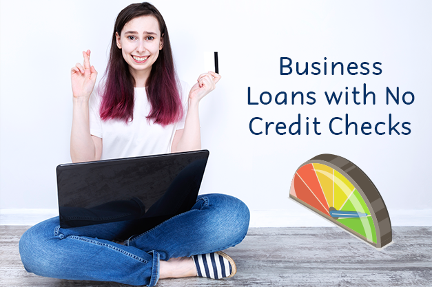 Business Loans With No Credit Checks